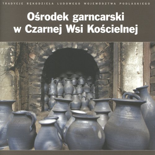 Ośrodek garncarski w Czarnej Wsi Kościelnej