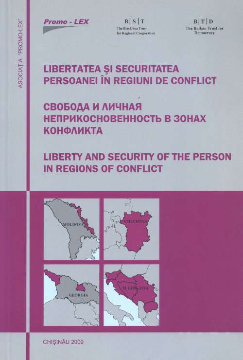 Libertatea şi securitatea persoanei în regiuni de conflict = Свобода и личная неприкосновенность в зонах конфликта = Liberty and security of the person in regions of conflict