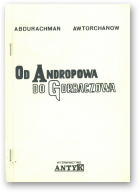 Awtarchanow Abdurachman, Od Andropowa do Gorbaczowa