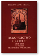 Jabłoński Krzysztof Antoni, Budownictwo kościelne 1795-1939 na terenie archidiecezji Białostockiej