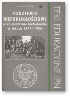 Podziemie niepodległościowe w województwie białostockim w latach 1944-1956