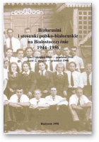 Białorusini i stosunki polsko-białoruskie na Białostocczyźnie 1944-1956.
