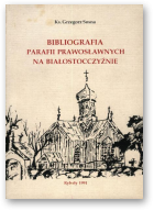 Sosna Grzegorz, Bibliografia parafii prawosławnych na Białostocczyźnie, Suplement I