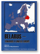 Maszkiewicz Mariusz, red., Belarus – towards a United Europe