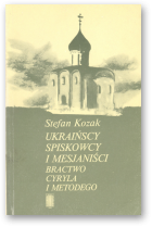 Kozak Stefan, Ukraińscy spiskowcy i mesjaniści. Bractwo Cyryla i Metodego