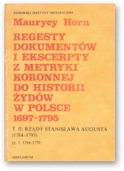 Horn Maurycy, Regesty dokumentów i ekscerpty z metryki koronnej do historii Żydów w Polsce 1697-1795