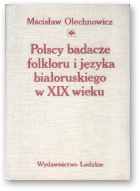 Olechnowicz Mścisław, Polscy badacze folkloru i języka białoruskiego w XIX wieku