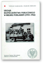 Danilecki Tomasz, Zwolski Marcin, Urząd Bezpieczeństwa Publicznego w Bielsku Podlaskim (1944-1956)