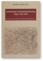 Wojtkowiak  Zbysław, Lithuania transwilniensis saec. XIV-XVI. Podziały Litwy Północnej w późnym średniowieczu