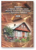 Konkurs na Najlepiej Zachowany Zabytek Wiejskiego Budownictwa Drewnianego w Województwie Podlaskim, 2008