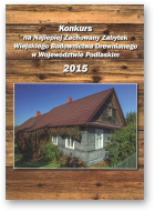 Konkurs na Najlepiej Zachowany Zabytek Wiejskiego Budownictwa Drewnianego w Województwie Podlaskim, 2015