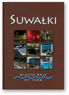 Kopciał Janusz, Suwałki Miasto Moje