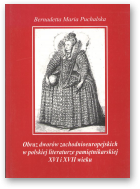 Puchalska Bernadetta Maria, Obraz dworów zachodnioeuropejskich w polskiej literaturze pamiętnikarskiej XVI i XVII wieku
