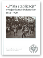 „Mała stabilizacja” w województwie białostockim 1956–1970