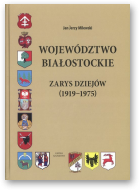 Milewski Jan Jerzy, Województwo białostockie: zarys dziejów