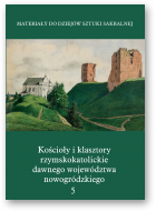 Kałamajska-Saeed Maria, Kościoły i klasztory rzymskokatolickie dawnego województwa nowogródzkiego, część II. Tom 5