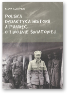 Czapiuk Alina, Polska dydaktyka historii a pamięć o I wojnie światowej
