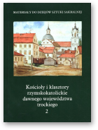 Kałamajska-Saeed Maria, Kościoły i klasztory rzymskokatolickie dawnego województwa trockiego, część IV. Tom 2