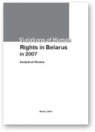 Bialiatski Ales, Reviaka Tatsiana, Stefanovich Valiantsin, Chavusau Yury, Violations of Human Rights in Belarus in 2007