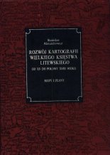 Rozwój kartografii Wielkiego Księstwa Litewskiego od XV do połowy XVIII wieku