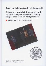 Twarze białostockiej bezpieki. Obsada stanowisk kierowniczych Urzędu Bezpieczeństwa i Służby Bezpieczeństwa w Białymstoku