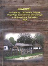 Konkurs na Najlepiej Zachowany Zabytek Wiejskiego Budownictwa Drewnianego w Województwie Podlaskim