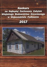 Konkurs na Najlepiej Zachowany Zabytek Wiejskiego Budownictwa Drewnianego w Województwie Podlaskim