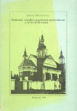 Podlaskie ośrodki i organizacje prawosławne w XVI i XVII wieku