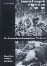 Deutsche Propaganda in Weißrußland 1941-1944  Eine Konfrontation von Propaganda und Wirklichkeit