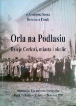 Orla na Podlasiu. Dzieje Cerkwi, miasta i okolic